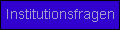 Institutionsfragen